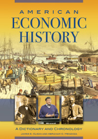 James S. Olson; Abraham O. Mendoza — American Economic History: A Dictionary and Chronology