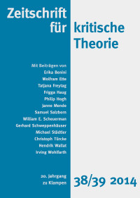 Erika Benini;Wolfram Ette;Tatjana Freytag;Frigga Haug;Philip Hogh;Janne Mende;Samuel Salzborn;William E. Scheuerman;Gerhard Schweppenhuser;Michael Stdtler;Christoph Trcke;Hendrik Wallat;Irving Wohlfarth;Gehard Schweppenhuser;Sven Kramer; — Zeitschrift fr kritische Theorie / Zeitschrift fr kritische Theorie, Heft 38/39