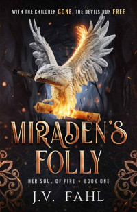 J.V. Fahl — Miraden's Folly: Her Soul of Fire Book One