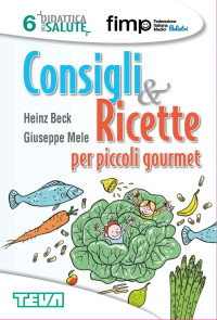 Beck, Heinz & Mele, Giuseppe — Consigli & Ricette per piccoli gourmet (Didattica della salute) (Italian Edition)