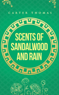 Carter Thomas [Thomas, Carter] — Scents of Sandalwood and Rain