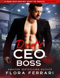 Flora Ferrari [Ferrari, Flora] — Dad's CEO Boss: An Instalove Possessive Age Gap Romance (A Man Who Knows What He Wants Book 203)