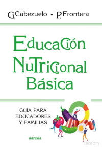 Gloria Cabezuelo Huerta, Pedro Frontera Izquierdo — Educación nutricional básica. Guía para educadores y familias