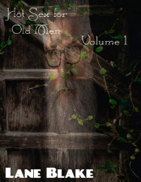 Lane Blake — Sexo caliente para viejos - Volumen 1: Un Golpeteo para sanar el desamor. MM, sexo, al aire libre, viejos, erótica corta, curación, desamor, jardinería (Spanish Edition)