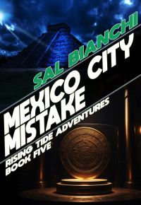 Sal Bianchi — Mexico City Mistake (Rising Tide Adventures Book 5)