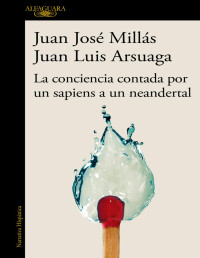 Juan José Millás y Juan Luis Arsuaga — La conciencia contada por un sapiens a un neandertal