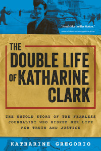 Katharine Gregorio — The Double Life of Katharine Clark