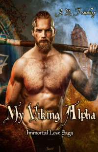 J. R. Froemling — My Viking Alpha (Immortal Love Saga Book 1)