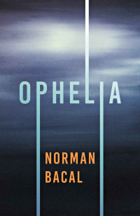 Norman Bacal — Ophelia (Shakespeare Modern Murder Mysteries Book 2)