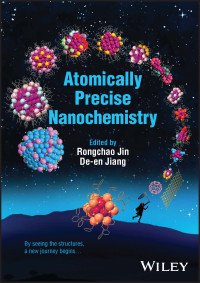 Rongchao Jin, De-en Jiang — Atomically Precise Nanochemistry