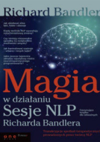 Richard Bandler — Magia w działaniu. Sesje NLP Richarda Bandlera