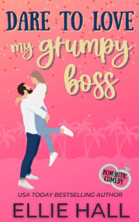 Ellie Hall — Dare to Love My Grumpy Boss (Forever Marriage Match 1)