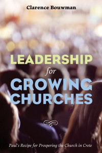 Clarence Bouwman; — Leadership for Growing Churches