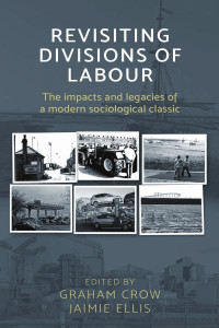 Graham Crow — Revisiting  Divisions of Labour : The impacts and legacies of a modern sociological classic