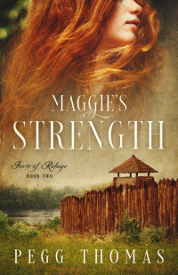 Pegg Thomas — Maggie's Strength: Forts of Refuge - Book Two