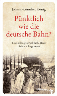 Johann-Günther König — Pünktlich wie die deutsche Bahn?