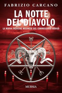 Carcano, Fabrizio — La notte del diavolo: La nuova indagine milanese del commissario Ardigò (I romanzi noir di Fabrizio Carcano Vol. 13) (Italian Edition)