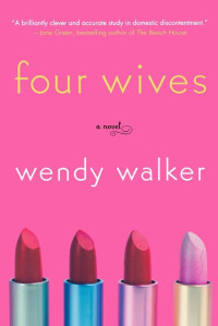 Wendy Walker [Walker, Wendy] — Four Wives