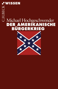 Hochgeschwender, Michael. — Der amerikanische Bürgerkrieg