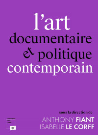 Antony Fiant & Isabelle Le Corff — L'art documentaire et politique contemporain