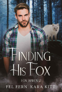 Fel Fern & Kara Kitt — Finding His Fox: MM Paranormal Romance (Fox Haven Book 2)