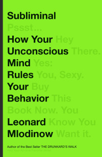 Leonard Mlodinow — Subliminal: How Your Unconscious Mind Rules Your Behavior