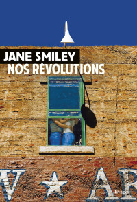 Jane Smiley [Smiley, Jane] — Nos révolutions
