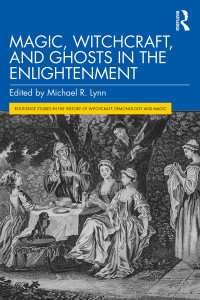 Michael R. Lynn; — Magic, Witchcraft, and Ghosts in the Enlightenment