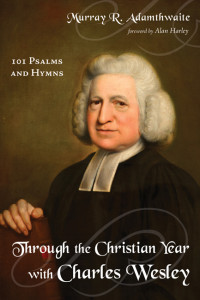 Murray R. Adamthwaite; & Alan Harley — Through the Christian Year with Charles Wesley