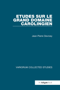 Jean-Pierre Devroey — Etudes sur le grand domaine carolingien