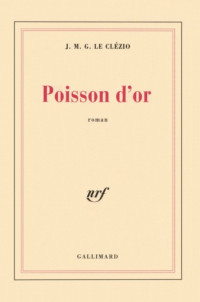 Jean-Marie Gustave Le Clézio [Clézio, Jean-Marie Gustave Le] — Poisson d'or