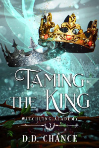 D.D. Chance — Taming the King (Witchling Academy Book 3)