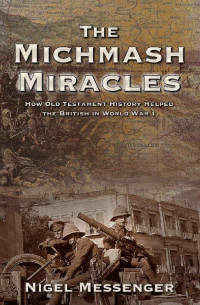 Nigel Messenger — The Michmash Miracles: A WW1 Biographical Novel