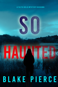 Blake Pierce — So Haunted (A Faith Bold Mystery, Book 14)