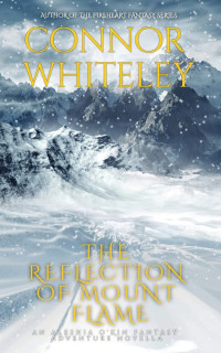 Connor Whiteley — The Reflection of Mount Flame. An Aleshia Fantasy Adventure Novella