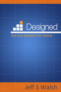 Jeff Walsh [Walsh, Jeff] — Designed: We Are Meant for More