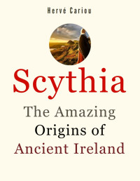 Hervé CARIOU — Scythia: The Amazing Origins of Ancient Ireland