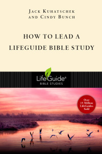 Jack Kuhatschek;Cindy Bunch; & Cindy Bunch & Jack Kuhatschek — How to Lead a LifeGuide Bible Study