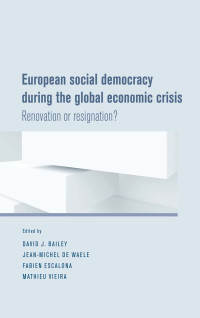 David J. Bailey;Jean-Michel de Waele;Fabien Escalona;Mathieu Vieira; — European Social Democracy During the Global Economic Crisis