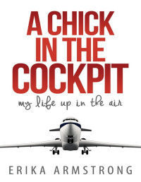 Erika Armstrong — A chick in the cockpit : my life up in the air