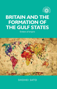 Shohei Sato; — Britain and the Formation of the Gulf States