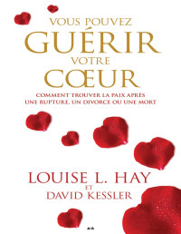 Vous pouvez guérir votre coeur — Vous pouvez guérir votre coeur