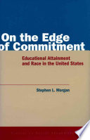 Stephen Lawrence Morgan — On the edge of commitment : educational attainment and race in the United States