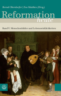 Oberdorfer, Bernd;Matthes, Eva; — Reformation heute