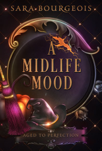 Sara Bourgeois — A Midlife Mood: A Paranormal Women's Fiction Mystery (Aged to Perfection Book 5)