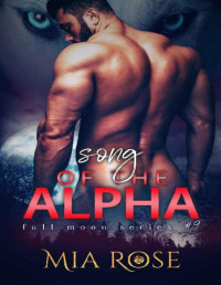 Mia Rose — Song of the Alpha (Full Moon Series Book 9)