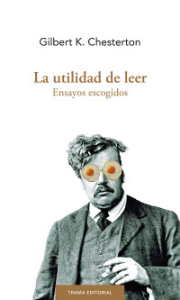 Gilbert K Chesterton — La utilidad de leer