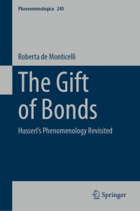 Roberta de Monticelli — The Gift of Bonds: Husserl's Phenomenology Revisited