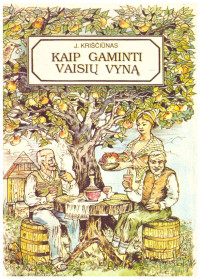 Jonas Kriščiūnas — Kaip gaminti vaisių vyną