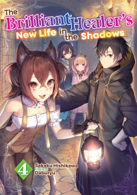 Sakaku Hishikawa — The Brilliant Healer's New Life in the Shadows: Volume 4